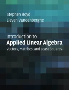 Introduction to Applied Linear Algebra – Vectors, Matrices, and Least Squares Stephen Boyd and Lieven Vandenberghe Cambridge University Press