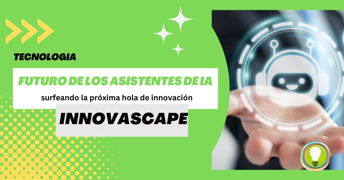 El excitante futuro de los asistentes de IA surfeando la próxima hola de innovación