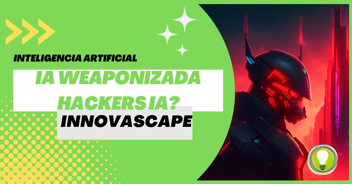IA WEAPONIZADA - HACKERS IA