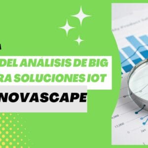 IoT y Big Data Una guía para aprovechar el poder del análisis de big data para soluciones IoT