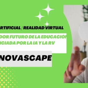 INNOVASCAPE - El prometedor futuro de la educación potenciada por la IA y la RV