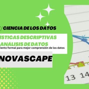 INNOVASCAPE Estadísticas descriptivas en Análisis de datos Aplicación de conocimiento formal para mejor comprensión de los datos