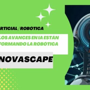 INNOVASCAPE - Cómo los avances en IA están transformando la robótica