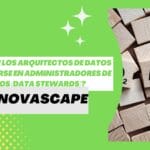 INNOVASCAPE - ¿Deberían los arquitectos de datos convertirse en administradores de datos (Data Stewards)?