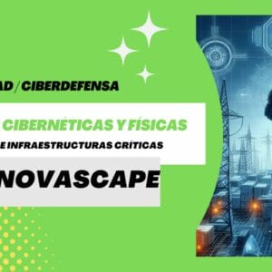INNOVASCAPE - Refuerzo de la resiliencia de infraestructuras críticas ante amenazas cibernéticas y físicas