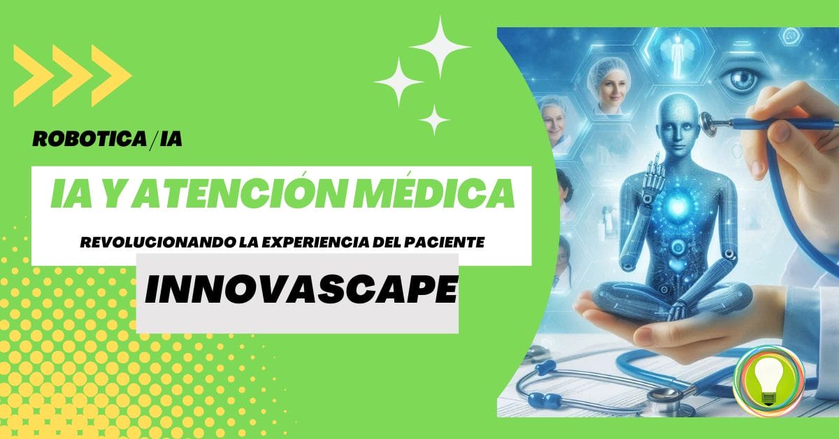 INNOVASCAPE - IA y Atención Médica - Revolucionando la Experiencia del Paciente