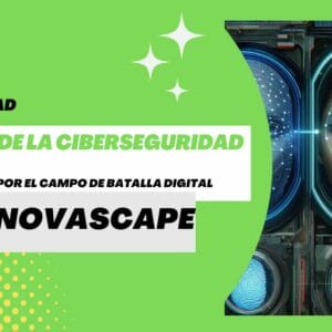 INNOVASCAPE - El Futuro de la Ciberseguridad: Navegando por el Campo de Batalla Digital